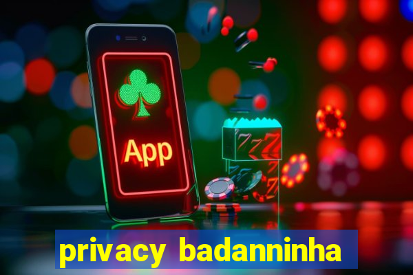 privacy badanninha